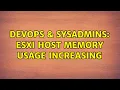 DevOps SysAdmins esxi host memory usage increasing