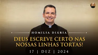 Deus escreve certo nas nossas linhas tortas! (Pe. Overland - Homilia - 17/12/2024)
