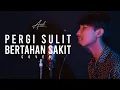 Download Lagu PERGI SULIT BERTAHAN SAKIT - REZA PAHLEVI ( ARIL FAUZI COVER )