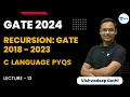 C Language PYQs L13 Recursion GATE 2018 - 2023 Vishvadeep Gothi