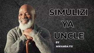 SIMULIZI MPYA YA UNCLE 11 I SIMULIZI YA KUSISIMUA I Mwambafix 