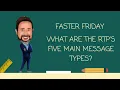 What are the Real Time Payments RTP Five main Message Types