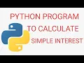 PYTHON PROGRAM TO CALCULATE SIMPLE INTEREST PYTHON PROGRAMING