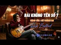 BÀI KHÔNG TÊN SỐ 7 | VŨ THÀNH AN | ROCK BALLAD 