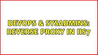 DevOps SysAdmins Reverse proxy in IIS7