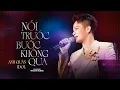 Lagu NÓI TRƯỚC BƯỚC KHÔNG QUA - ANH QUÂN IDOL x THANH HƯNG | một tình yêu ba người thiếu chia hai đường..