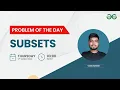 Subsets Problem of the Day- 22 Yash Dwivedi GeeksforGeeks Practice