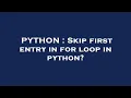 PYTHON Skip first entry in for loop in python