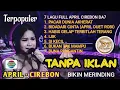 Lagu FULL LAGU POPULER APRIL CIREBON DA7 || BEBAS IKLAN