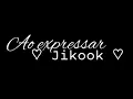 Jikook - Ao Expressar
