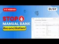 Manual Bank Reconciliation Taking Time Automate It with Direct Import BUSY MAGIC