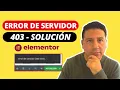 ERROR del SERVIDOR 403 en ELEMENTOR - SOLUCION