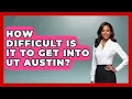 How Difficult Is It To Get Into UT Austin - The College Explorer