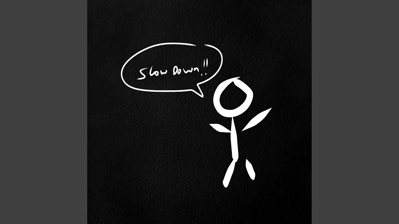 slow down slow down