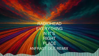 Radiohead Everything In It S Right Place ANFRASTIQUE REMIX 