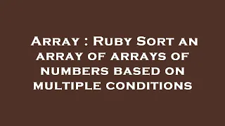 Array Ruby Sort an array of arrays of numbers based on multiple conditions