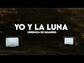 Herencia De Grandes - Yo Y La Luna [ Letra ]