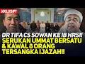 XKLUSIF! DR TIFA CS SOWAN KE IB HRS!! SERUKAN UMMAT BERSATU \u0026 KAWAL 8 ORANG TERSANGKA IJAZAH!!