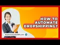 Download Lagu How To Automate Dropshipping? - BusinessGuide360.com