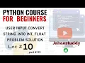 Lec 10 Part 3 User input converted into float and integer in Python and Problem