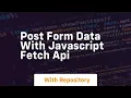 Post form data with javascript fetch api