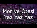 MOR ve ÖTESİ || YAZ YAZ YAZ (LYRİCS)