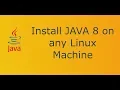 Install JAVA 8 on any Linux machine Install JAVA 8 on CentOS Install JAVA 8 on Ubuntu