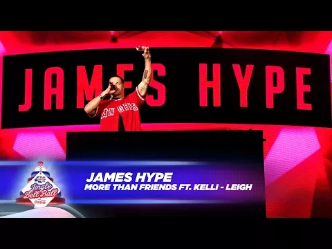 Download MP3 James Hype - ‘More Than Friends' FT. Kelli-Leigh - (Live At Capital’s Jingle Bell Ball 2017)