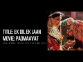 Ek Dil Ek Jaan - Padmaavat - Shivam Pathak - Lyrical Video With Translation