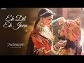 Ek Dil Ek Jaan - Padmaavat