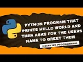 PRINT YOUR NAME IN PYTHON First program in python Hello World User Greeting