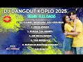 Download Lagu DJ KOPLO Lagu Dangdut Full Bass Enak Banget Didengar 🎶Dangdut Terbaru Full Bass 2025 🎵NONSTOP
