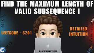 Find the Maximum Length of Valid Subsequence I Detailed Intuition Leetcode 3201 MIK
