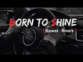 Download Lagu Born To Shine ~ Perfectly Slowed+Reverb ~ Diljit Dosanjh G.O.A.T. Full Song