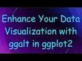 Enhance Your Data Visualization with ggalt in ggplot2
