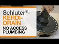 Schluter -KERDI-DRAIN Installation with No Access to Plumbing