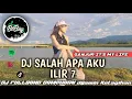Download Lagu DJ SALAH APA AKU - ILIR 7 - DJ FULLBAND CAMPURAN SOUND VIRAL TIKTOK