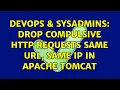 DevOps SysAdmins Drop compulsive http requests same url same IP in Apache tomcat