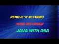 Remove x In Given String using recursion using java java with dsa