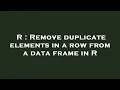 R Remove duplicate elements in a row from a data frame in R