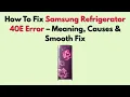 How To Fix Samsung Refrigerator 40E Error - Meaning Causes Smooth Fix