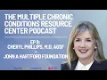 MCCRC Podcast Cheryl Phillips M D AGSF John A Hartford Foundation
