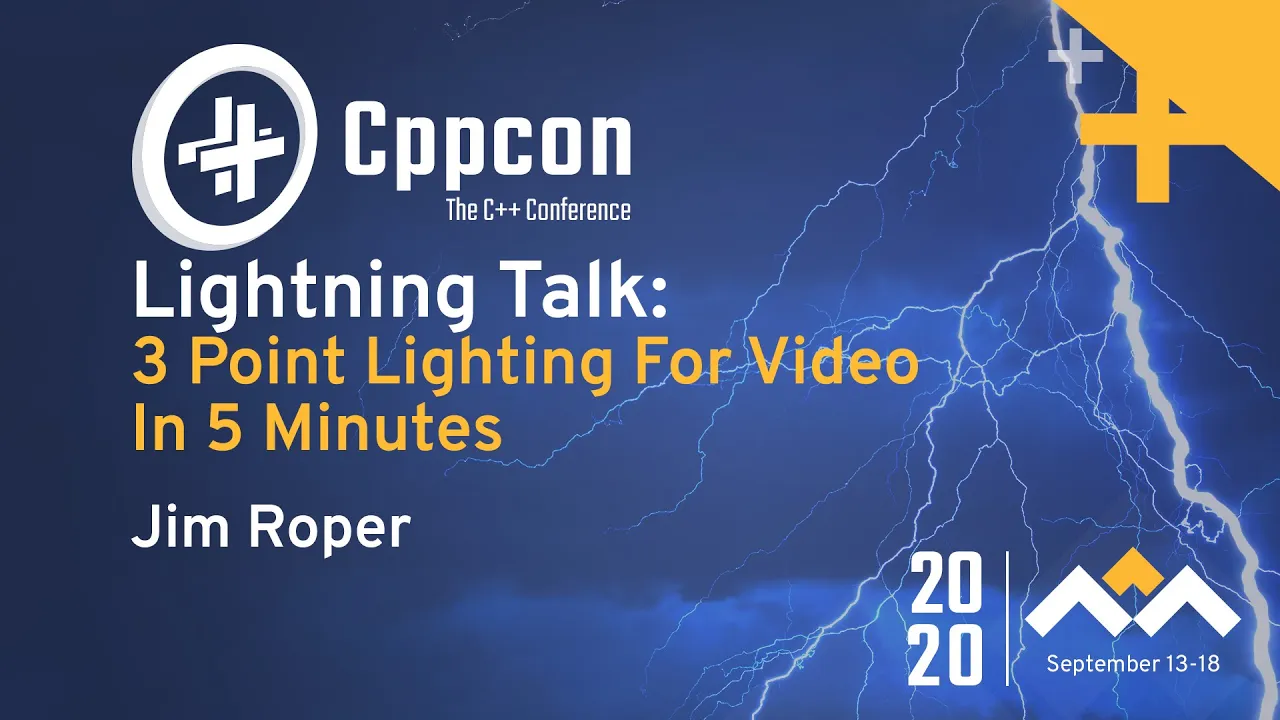 A 'Lighting' Talk - 3 Point Lighting For Video in 5 Minutes - Jim Roper - CppCon 2020