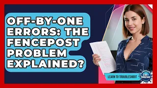 Off-by-One Errors The Fencepost Problem Explained - Learn To Troubleshoot