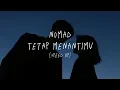 Tetap Menantimu - Nomad [Speed Up Song]
