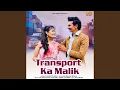Lagu Transport Ka Malik
