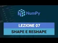 Shape e Reshape - NumPy Tutorial Italiano 07