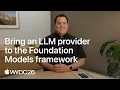 WWDC26 Bring an LLM provider to the Foundation Models framework Apple