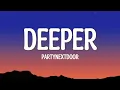 Download Lagu DEEPER - PARTYNEXTDOOR (Lyrics)