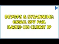 DevOps SysAdmins Gmail SPF fail based on client IP 2 Solutions